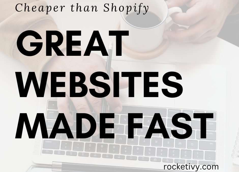 Great Websites Made Fast and Cheaper than Shopify